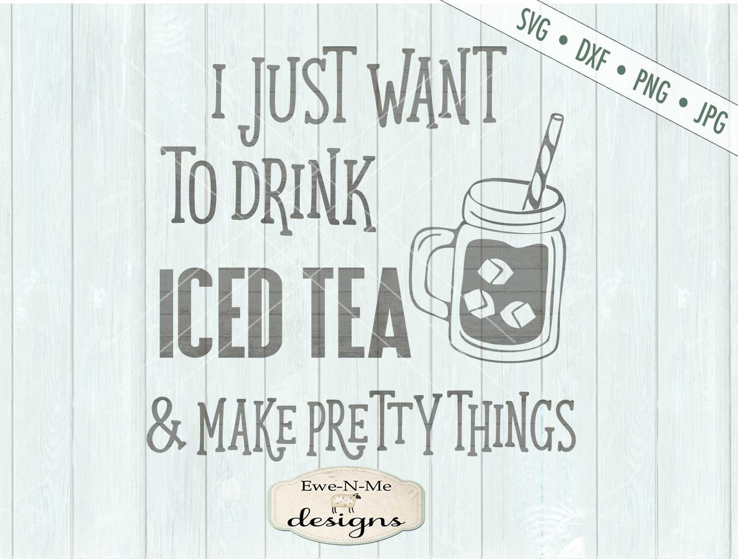 Iced Tea Svg Drink Tea Make Pretty Things Svg Crafty Svg Tea Svg Mason Jar Svg Rustic Svg Commercial Use Svg Dxf Png Jpgd