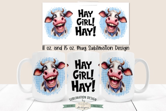 Hay Girl Funny Cow Mug Design - Crazy Cow Mug Design -  Sarcastic Cow 11 and 15 oz. Mug Sublimation Wrap PNG