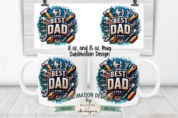 Fathers Day Tools Best Dad Ever Mug Design -   11 oz. and 15 oz. Mug Sublimation Wrap PNG - Fathers Day Mug Design