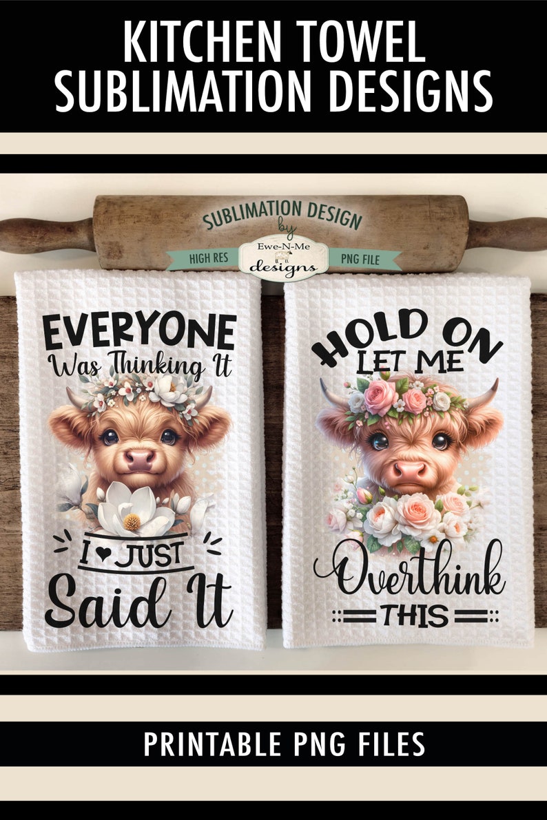 May include: Two white kitchen towels with a sublimation design featuring a Highland cow with flowers. The text on the towels reads "Everyone was thinking it I just said it" and "Hold on let me overthink this".