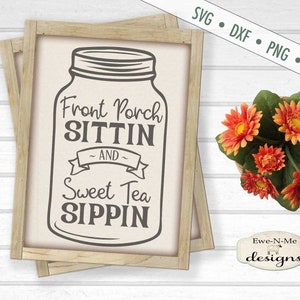 Sweet Tea SVG - Front Porch SVG - mason jar SVG - Front Porch Sittin svg - Sweet Tea Sippin svg - Commercial Use svg, dxf, png, jpg