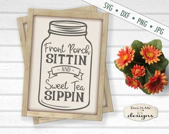 Sweet Tea SVG - Front Porch SVG - mason jar SVG - Front Porch Sittin svg - Sweet Tea Sippin svg - Commercial Use svg, dxf, png, jpg