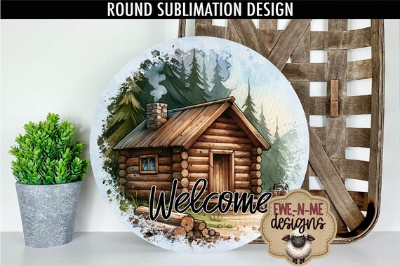 Welcome Log Cabin Round Sublimation Design | Door Hanger Round | Camping Cabin Wreath Sign Printable | Outdoorsy Round Design