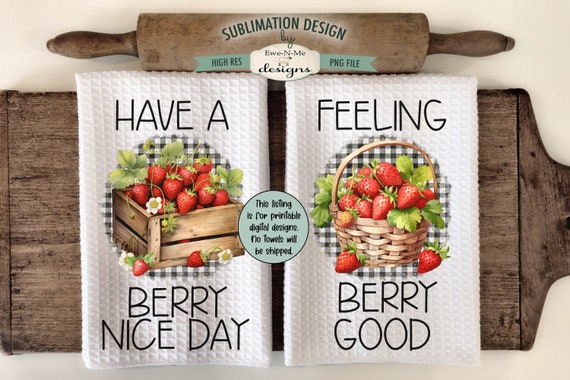 Strawberry Sublimation Kitchen Towel Designs - Berry Nice Day - Feeling Berry Good - Bright and Cheerful Strawberry Dish Towel Designs