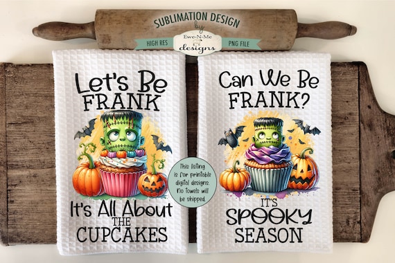 Halloween Frankenstein Kitchen Towel Sublimation Design -  Kitchen Towel - Lets Be Frank, Can We Be Frank - Halloween Cupcakes