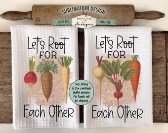 Root Vegetables Sublimation Kitchen Towel Designs - Let's Root For Each Other - Cute Vegetable Dish Towel Designs