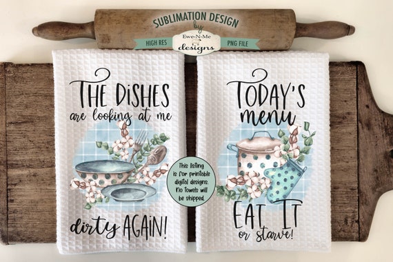 Funny Kitchen Towel Sublimation Design -  Dishes Looking At Me Dirty - Eat or Starve - Dishes Kitchen PNG