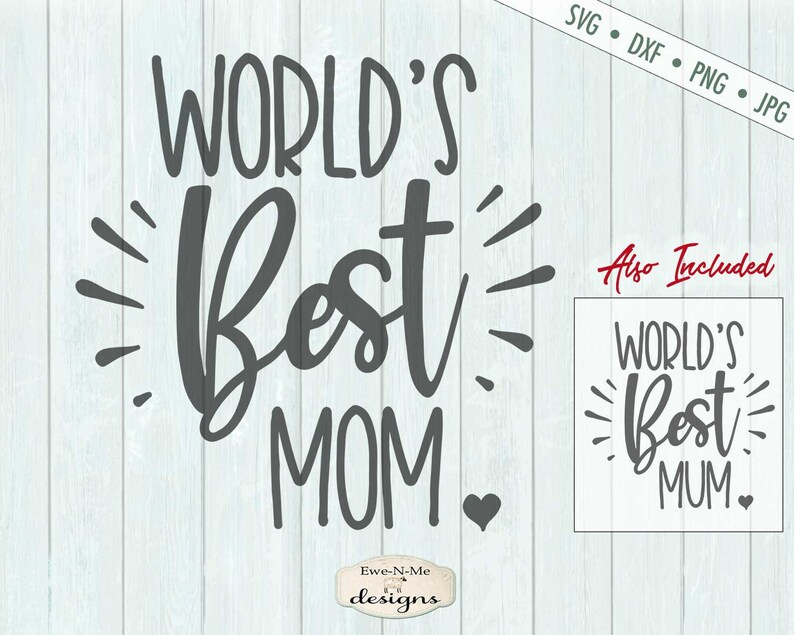 May include: A digital design file for a printable graphic that says "World's Best Mum" with a heart. The design also includes a version that says "World's Best Mom" with a heart.