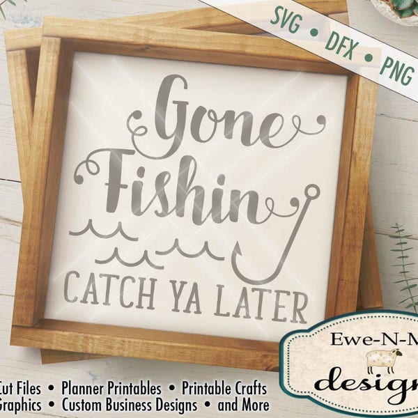 Fishing SVG - Gone Fishin SVG  - Catch Ya Later svg - Fish Hook SVG - Silhouette and Cricut cutting files- Commercial Use svg, dxf, png, jpg