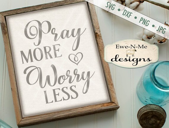 Pray More Worry Less SVG - Pray SVG - Prayer svg - Christian svg - Worry SVG - Commercial Use svg, dxf, png, jpg