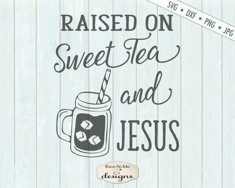 Download Free Svg Raised On Sweet Tea And Jesus
