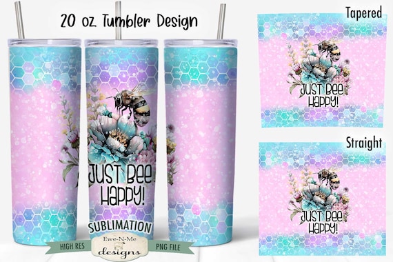 Just Bee Happy Tumbler Sublimation Design - Honey Bee Sublimation 20 oz. Tumbler Straight Tapered