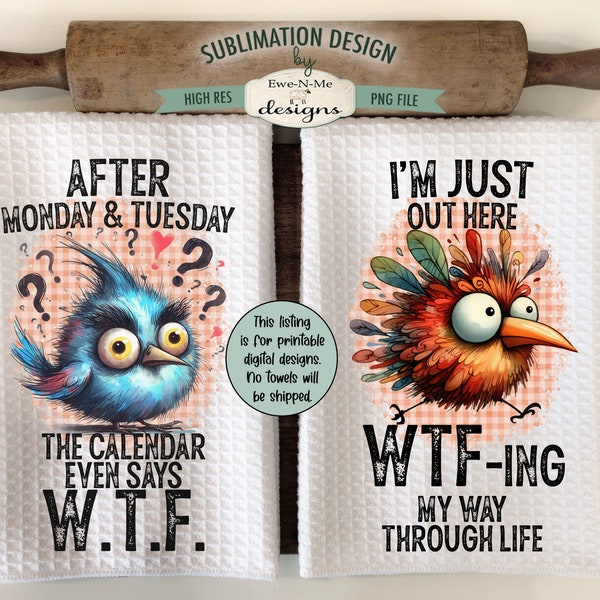 Funny Birds WTF Towel Sublimation Designs -  Calendar Says WTF - WTFing My Way Through Life - Crazy Bird Dish Towel Designs