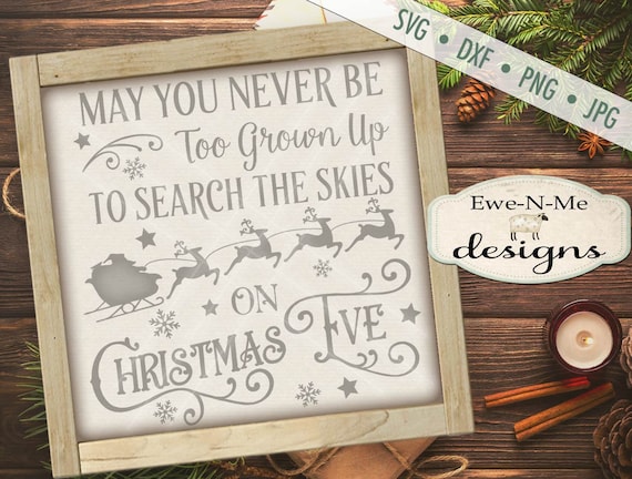 May You Never Be Too Grown Up to Search The Skies on Christmas Eve SVG - reindeer svg - Christmas Eve SVG - file for Silhouette and Cricut