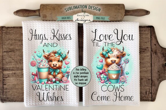 Valentine Highland Cow Towel Sublimation Design -  Hugs Kisses Valentine Wishes - Love You Til The Cows Come Home