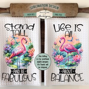 May include: Two white kitchen towels with pink flamingo illustrations and text. The first towel says "Stand Tall and Be Fabulous" and the second towel says "Life Is All About Balance".