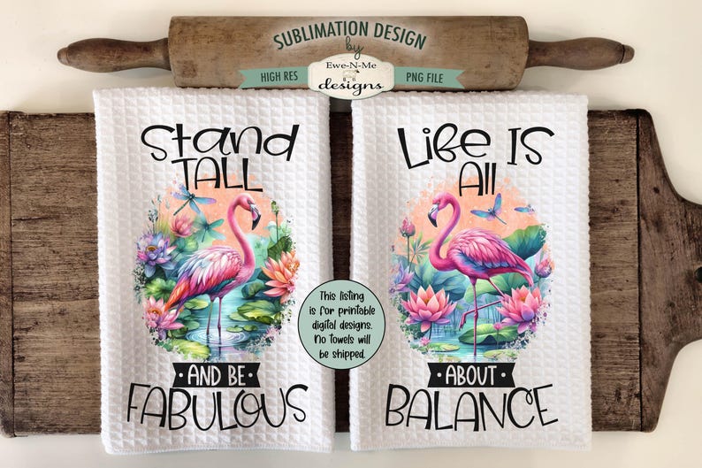 May include: Two white kitchen towels with pink flamingo illustrations and text. The first towel says "Stand Tall and Be Fabulous" and the second towel says "Life Is All About Balance".