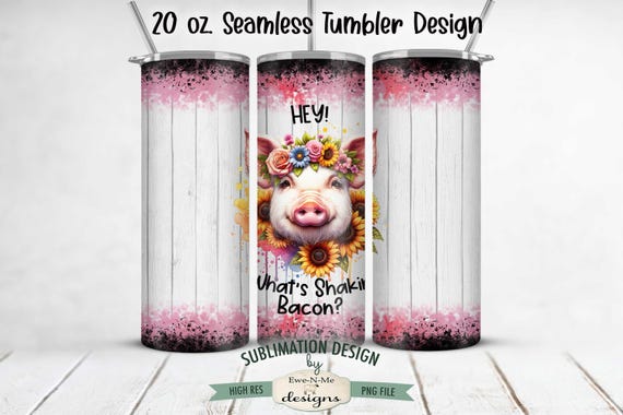 Pig with Sunflowers Tumbler Wrap Design  - SEAMLESS Pig Sublimation 20 oz. Tumbler Wrap Straight Design - What's Shakin Bacon