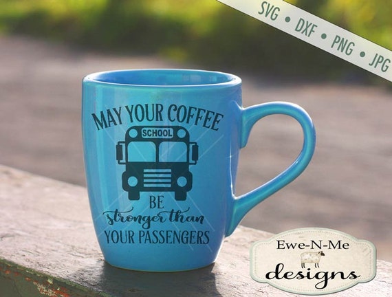 School Bus SVG - back to school svg - bus driver svg - coffee svg - coffee stronger than passengers  - Commercial use svg, dxf, png, jpg