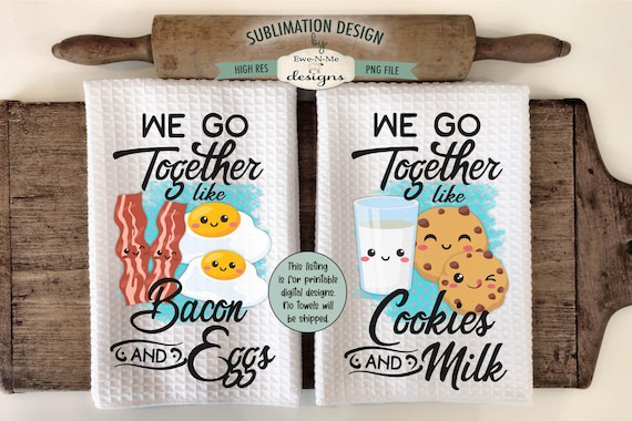 We Go Together Kitchen Towel Sublimation Designs -  Bacon and Eggs - Cookies and Milk  - Cute Kitchen Valentine Towel Designs