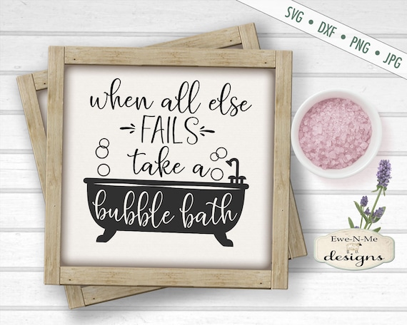 Bubble Bath SVG - Bathroom svg - Bath Tub SVG - When all Fails SVG