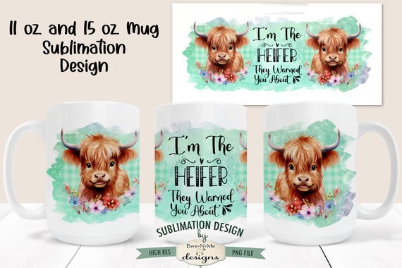 Funny Highland Cow Sublimation Mug Design - I'm The Heifer They Warned You About -  Printable 11 oz. and 15 oz. Mug Sublimation Wrap PNG