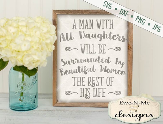 Father's Day SVG - Man with All Daughters svg - Man with Daughters will be Surrounded by Beautiful women - Commercial Use svg, dxf, png, jpg