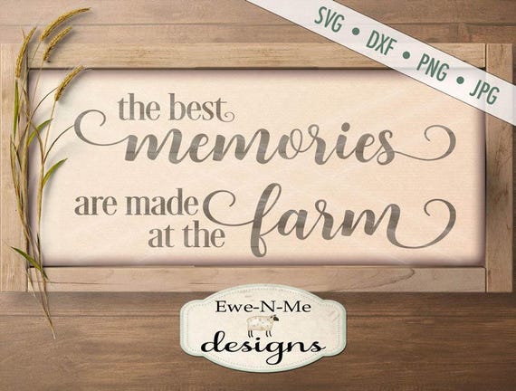 The Best Memories Are Made at the Farm SVG - farmhouse svg - rustic svg - farm svg - country svg - Commercial Use svg, dxf, png, jpg