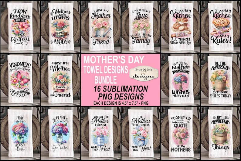 May include: A set of 16 sublimation PNG designs for Mother's Day kitchen towels. Each design features a watercolor-style illustration with a floral theme and inspirational text. The designs are 4.5 inches by 7.5 inches.
