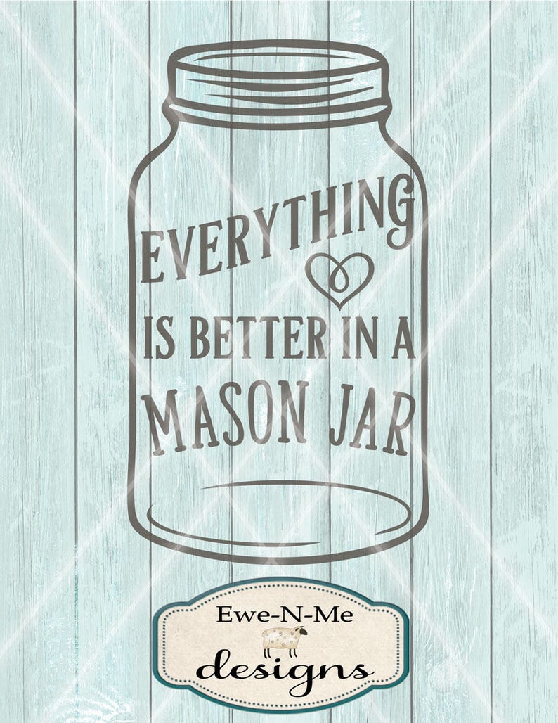 mason jar svg everything is better in a mason jar svg etsy