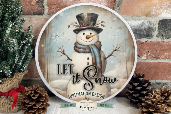 Let It Snow Round Sublimation Design | Rustic Snowman | Vintage Snowman Sublimation Design