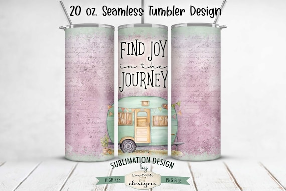 Find Joy In The Journey 20oz Tumbler Wrap -  Camping Seamless Tumbler Sublimation Design - Camper 20oz Skinny Seamless Tumbler Wrap