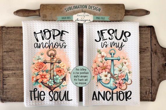 Floral Anchor Kitchen Towel Sublimation Designs -  Hope Anchors The Soul - Jesus Is My Anchor  - Religious Faith Based Kitchen Towel Designs