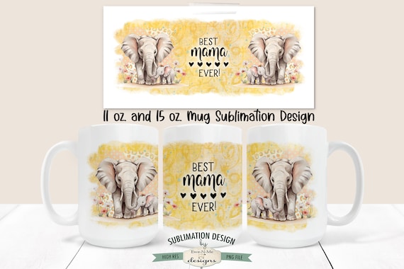 Best Mama Ever Elephant and Baby  Sublimation Mug Design - Elephant Mug Design -  Printable 11 oz. and 15 oz. Mug Sublimation Wrap PNG