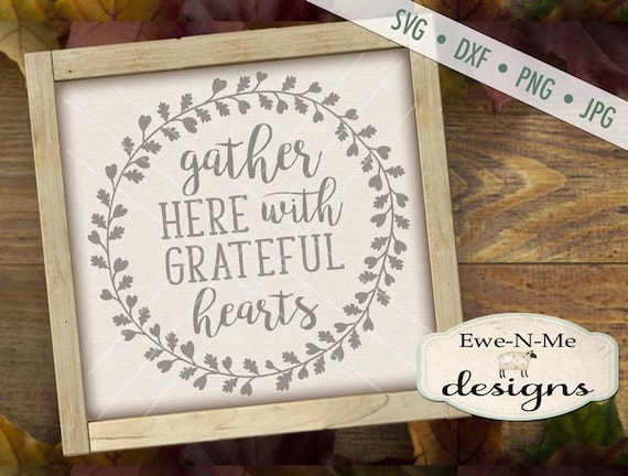 Grateful SVG - Grateful Hearts svg - Gather here svg quote - Thanksgiving quote - Commercial use svg, dxf, png, jpg files