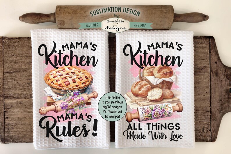 May include: Two white kitchen towels with a sublimation design. The left towel features a pie and the text "Mama's Kitchen Mama's Rules!" The right towel features bread and the text "Mama's Kitchen All Things Made With Love".
