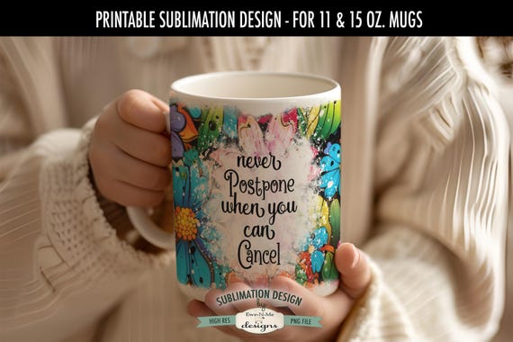 Never Postpone When You Can Cancel Sublimation Design for Mugs  | Funny Mug Designs | Printable 11 oz. and 15 oz. Mug Sublimation Wrap PNG
