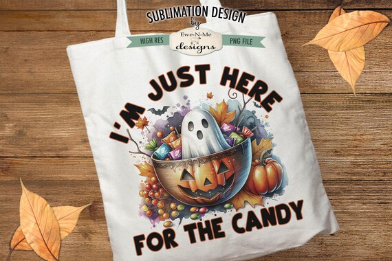 Just Here For The Candy Sublimation Design | Halloween Tote Bag Design |  Halloween T-Shirt Sublimation Printable