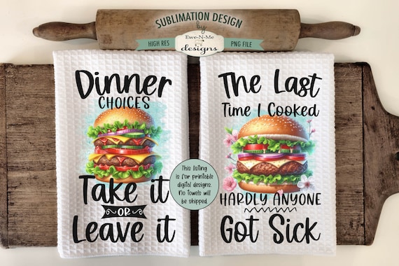 Funny Kitchen Towel Sublimation Designs with Hamburgers -  Take It or Leave It - Hardly Anyone Got Sick - Sarcastic Kitchen Towel Designs
