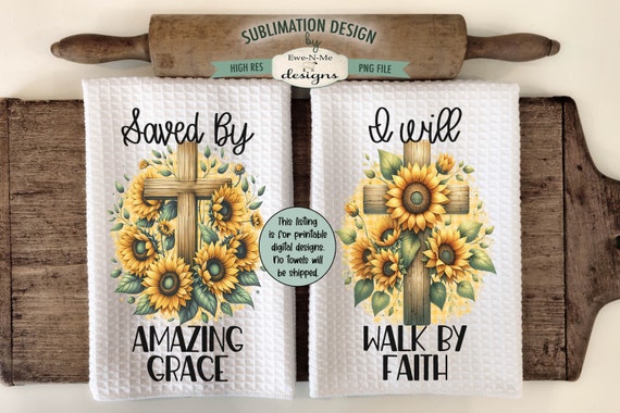 Sunflower Cross Kitchen Towel Sublimation Designs -  Saved By Amazing Grace - Walk By Faith  - Religious Faith Based Kitchen Towel Designs