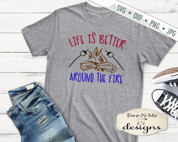 Life Is Better SVG - Around The Fire svg - Camping SVG - Camp Fire svg - Summer SVG  Commercial Use svg, dxf, png, jpg