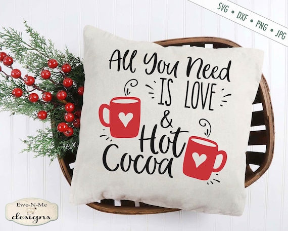 All You Need Is Love and Hot Cocoa svg - Christmas Winter svg