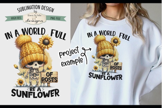 In A World Full of Roses Be A Sunflower Sublimation Design | Cute Skeleton and Sunflowers png file |  Skeleton Sublimation or Printable png
