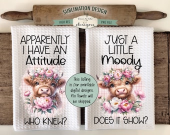 Sassy Highland Cow Towel Sublimation Designs -  Apparently I Have An Attitude - Just A Little Moody - Funny Highland Cow Dish Towel Designs