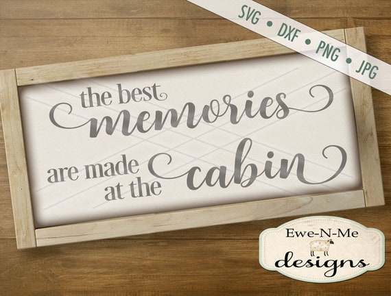 The Best Memories Are Made at the Cabin SVG - cabin svg - rustic svg - farm svg - country svg - Commercial Use svg, dxf, png, jpg