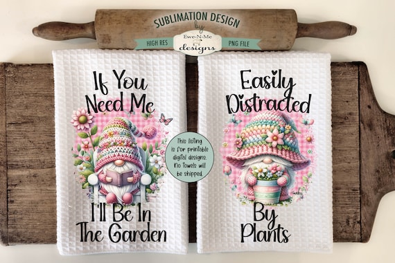 Garden Gnome Kitchen Towel Sublimation Design -  Pink Garden Gnomes Sublimation Designs - Easily Distracted By Plants  I'll Be In The Garden