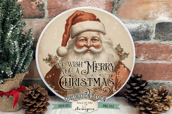 We Wish You A Merry Christmas Round Sublimation Design | Rustic Santa | Vintage Santa Sublimation Design