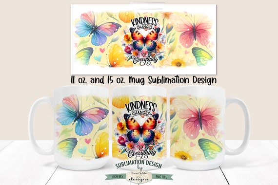 Kindness Changes Everything Sublimation Mug Design - Butterfly Mug Design -  Printable 11 oz. and 15 oz. Mug Sublimation Wrap PNG