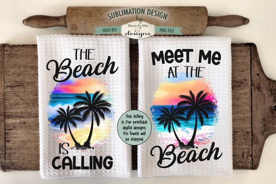 Beach Themed Sublimation Design for Kitchen Towels - Meet Me At The Beach - The Beach Is Calling - Beach Palm Tree Towel Design