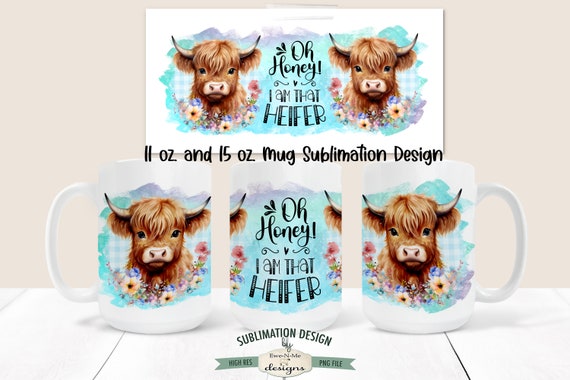 Funny Highland Cow Sublimation Mug Design - I Am That Heifer -  Printable 11 oz. and 15 oz. Mug Sublimation Wrap PNG